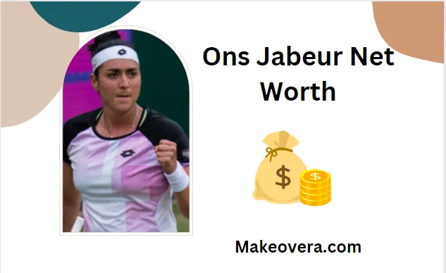 Ons Jabeur Net Worth: Exploring the Fortune